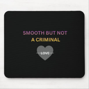 Tapis de Souris Lisse Mais Pas Criminel