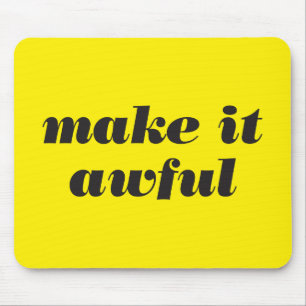 Tapis De Souris Make It Awful