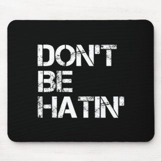 Tapis De Souris Men Don' Hatin' Hilarious Hater