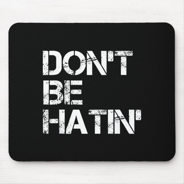 Tapis De Souris Men Don' Hatin' Hilarious Hater (Devant)