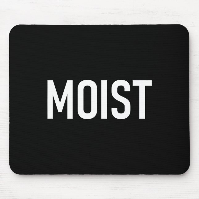 Tapis De Souris Moist, Funny, Jokes, Sarcastic Sayings  (Devant)