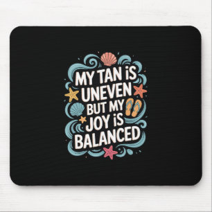Tapis De Souris Mon bronzage est inégal mais ma joie est lancée -