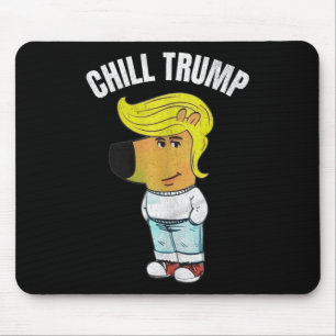 Tapis De Souris Mon Nouveau Caractère Est Un Mème De Trump Chill D