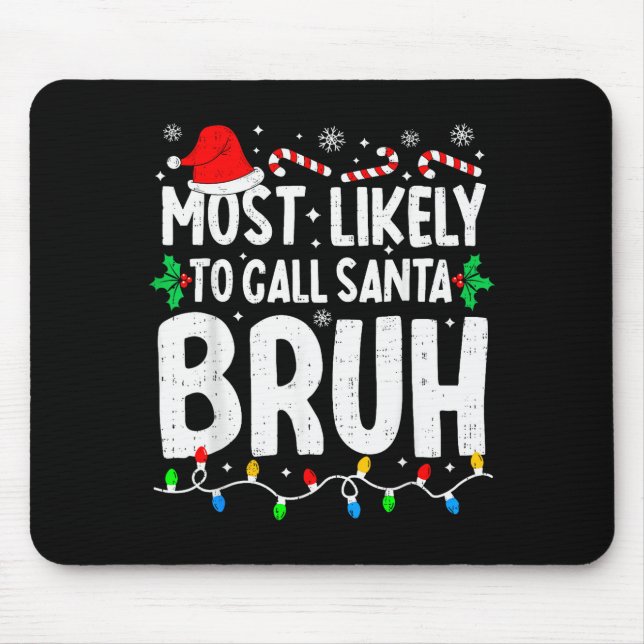 Tapis De Souris Most Likely To Call Santa Bruh Boy Funny Matching  (Devant)