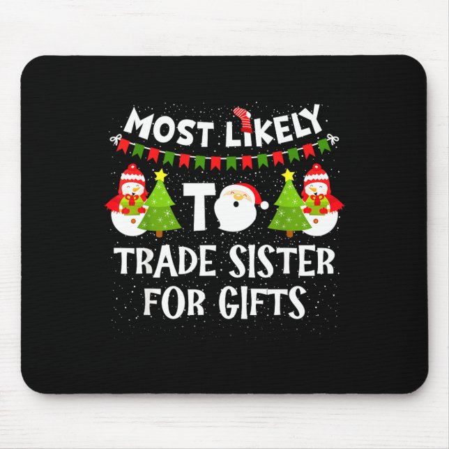 Tapis De Souris Most Likely To Trade Sister For Cute Christmas Sno (Devant)