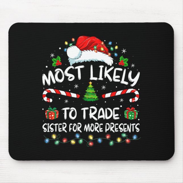 Tapis De Souris Most Likely To Trade Sister For More Christmas  (Devant)
