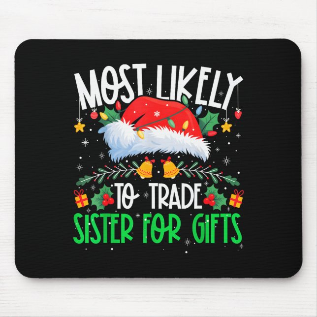 Tapis De Souris Most Likely To Trade Sister Funny Matching Xmas  (Devant)