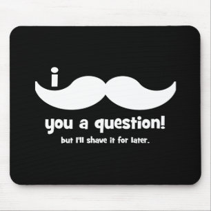 Tapis De Souris Moustache I vous une question