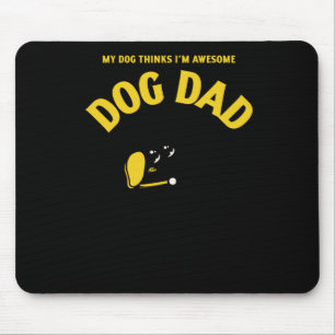 Tapis De Souris My Dog pense que je suis génial - C’est tout ce qu