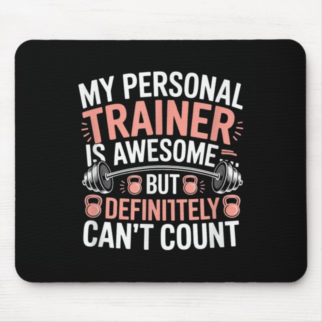 Tapis De Souris My Trainer Is Awesome But Definitely Can't Count  (Devant)