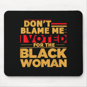 Tapis De Souris Ne me blâmez pas, j'ai voté pour la femme noire