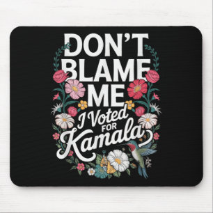 Tapis De Souris Ne Me Blâmez Pas J'Ai Voté Pour Son Anti-Trump J'A
