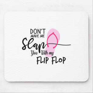 Tapis De Souris Ne Me Faites Pas Me Frapper Avec Ma Flip Flop Drôl
