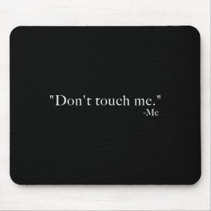 Tapis De Souris Ne me touchez pas. -moi 