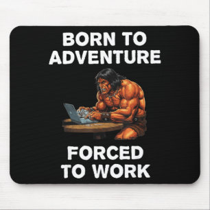 Tapis De Souris Né pour l'aventure Forcé de travailler Art Fantast