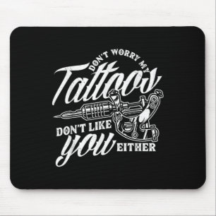 Tapis De Souris Ne T'Inquiète Pas Mes Tatouages Ne T'Aime Pas Soit