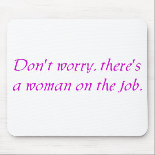 Tapis De Souris Ne vous inquiétez pas il y a une femme sur le