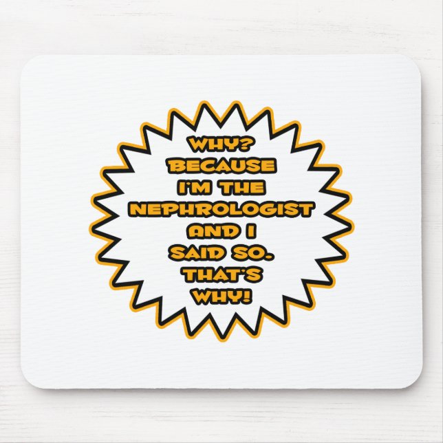 Tapis De Souris Nephrologiste drôle ... Parce Que Je L'Ai Dit. (Devant)