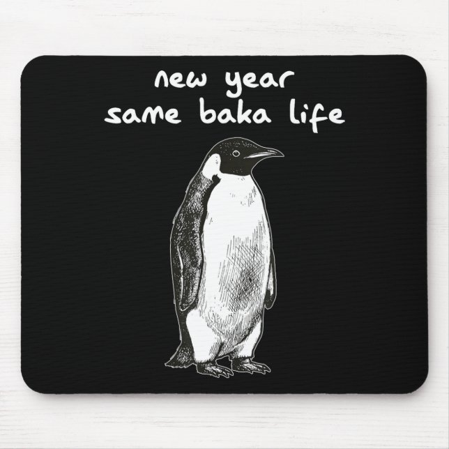 Tapis De Souris New Year Same Baka Life Humor Penguin Joke  (Devant)