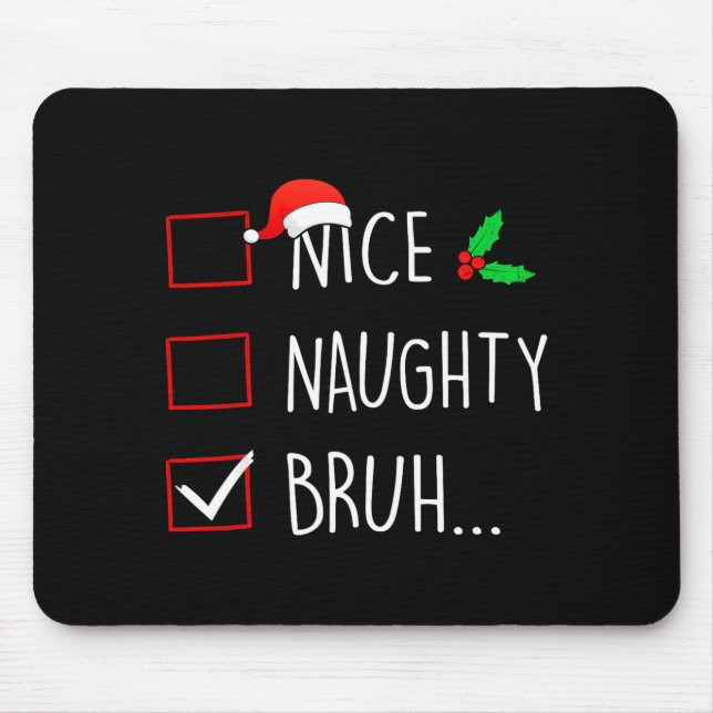 Tapis De Souris Nice Naughty Bruh Christmas Family Matching  (Devant)