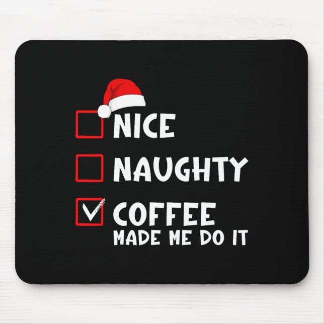 Tapis De Souris Nice Naughty Coffee Made Me Do It Funny Christmas  (Devant)