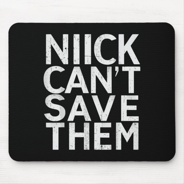 Tapis De Souris Nick Can’t Save Them  (Devant)