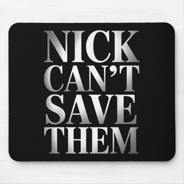 Tapis De Souris Nick Can't Save Them  (Devant)