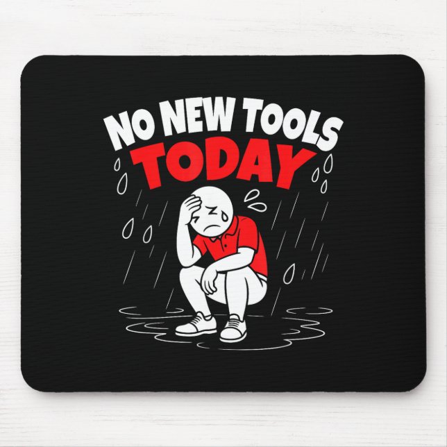 Tapis De Souris No New Tools Today Funny  (Devant)