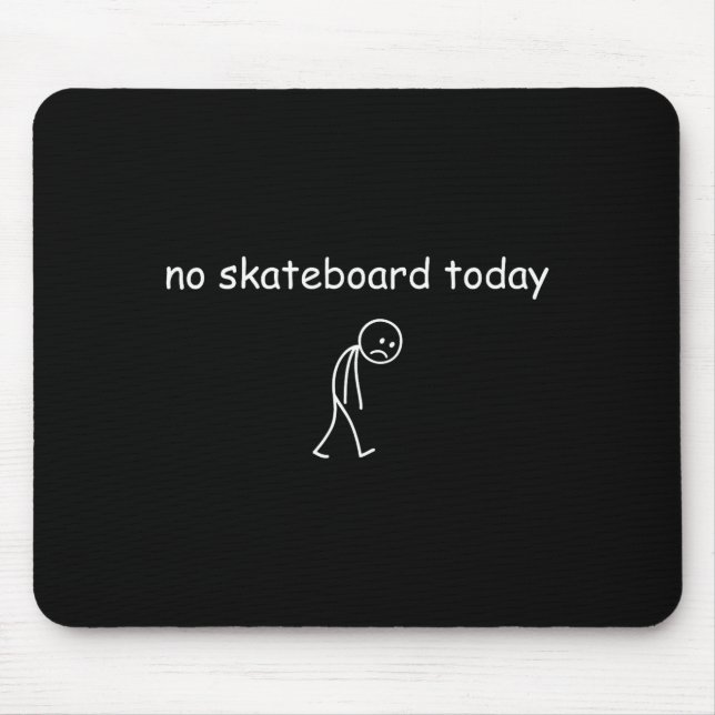 Tapis De Souris No Skateboarding Today, Sad Skater For Skateboardi (Devant)