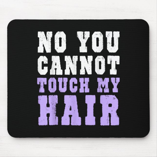 Tapis De Souris No You Cannot Touch My Hair Funny Humor  (Devant)