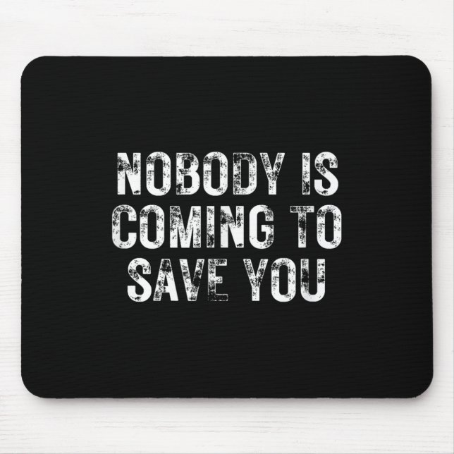 Tapis De Souris Nobody Is Coming To Save You Motivational Hustle G (Devant)