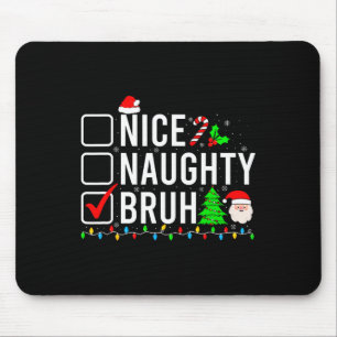 Tapis De Souris Noël Nice Naughty Bruh Funny Liste de Noël Femmes