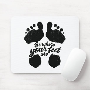 Tapis De Souris Noir et blanc "Soyez là où sont vos pieds" Imprime