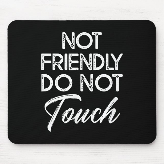Tapis De Souris Not Friendly Do Not Touch Funny Sarcastic Quote  (Devant)