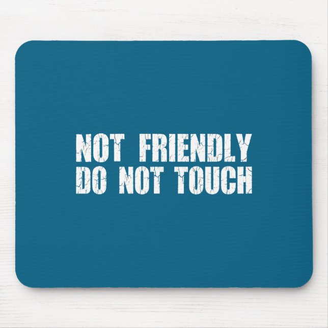 Tapis De Souris Not Friendly Don't Touch Funny Sarcastic Quote For (Devant)