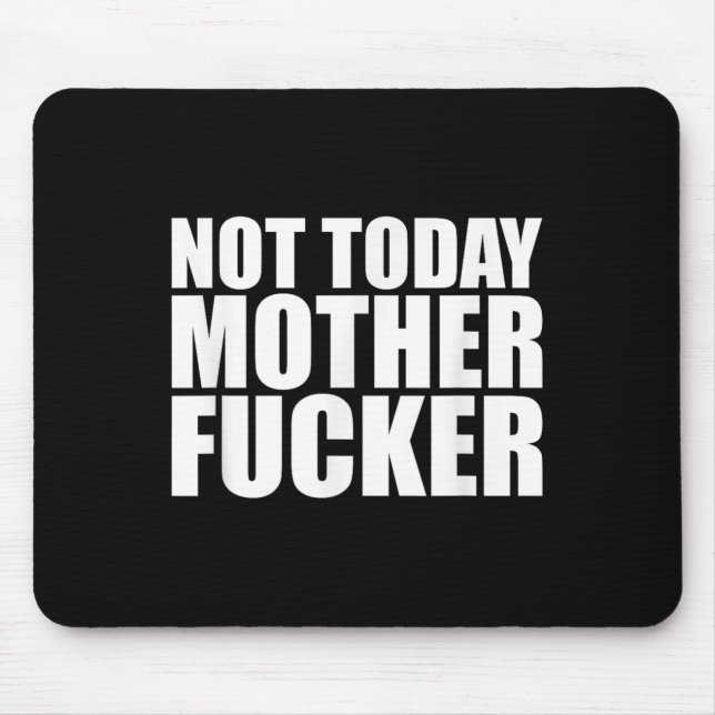 Tapis De Souris Not Today Mother Forer - Werful Motivational State (Devant)