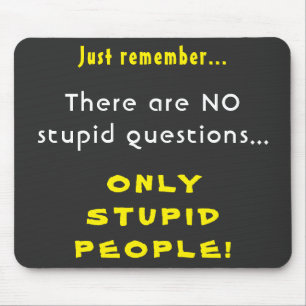 Tapis De Souris N'Oubliez Pas De Questions Stupides Seulement Des