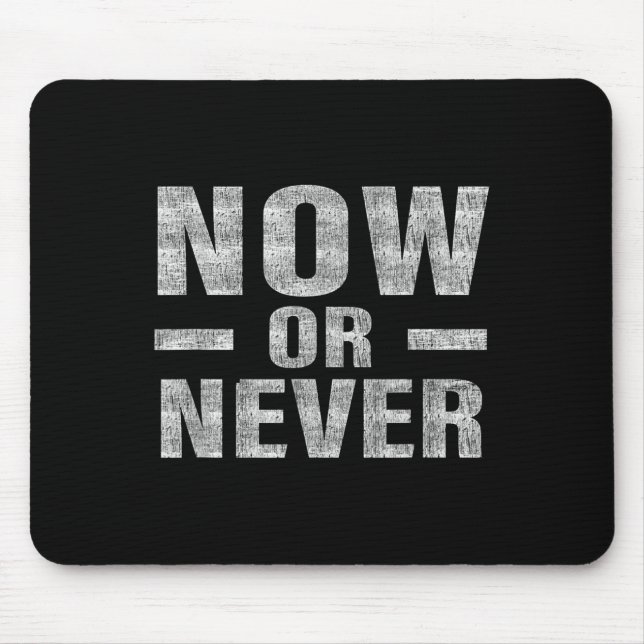 Tapis De Souris Now Or Never Motivational Tee  (Devant)