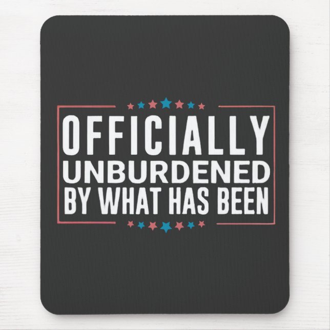 Tapis De Souris Officially Unburdened by What Has Been Trump  (Devant)