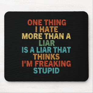 Tapis De Souris One Thing I Hate More Than A Liar Is A Liar That