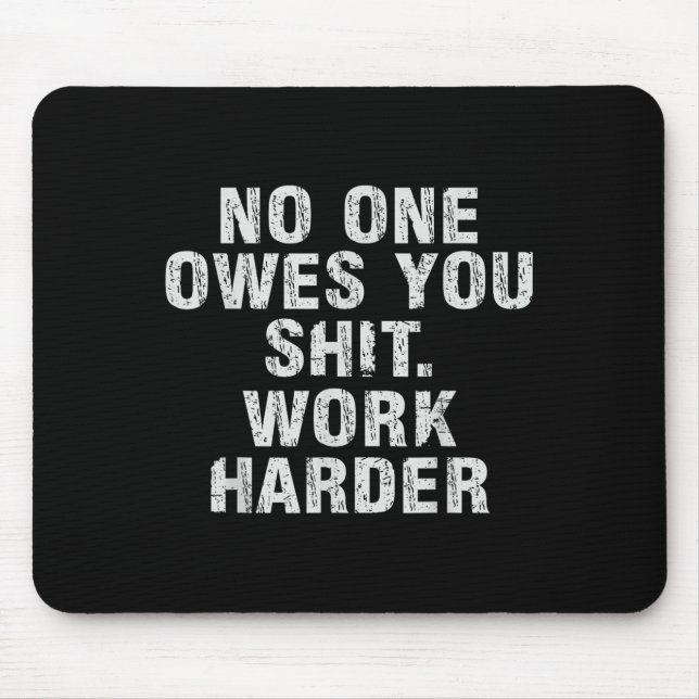 Tapis De Souris Owes You Work Harder Motivational Funny  (Devant)