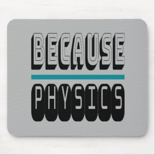 Tapis De Souris Parce que le Geek de la science PHYSIQUE Nerd drôl