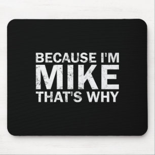 Tapis De Souris Parce que Mike c'est pourquoi sarcasme anniversair