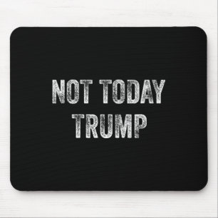 Tapis De Souris Pas aujourd'hui Trump Pas mon président Pro démocr