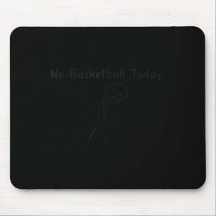 Tapis De Souris Pas de basket aujourd'hui Funny Basketball Amoureu