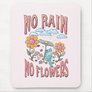 Tapis De Souris Pas de pluie, pas de fleurs - Floral Inspirational