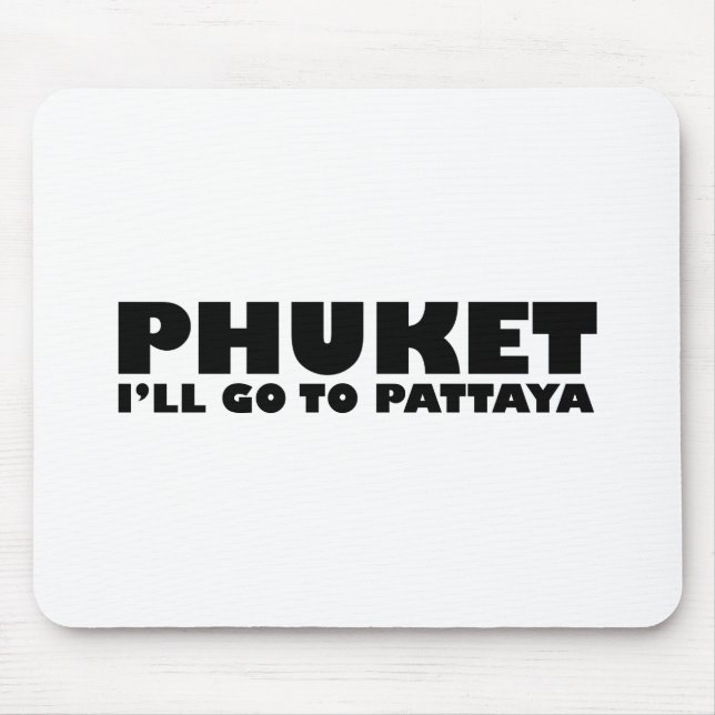 TAPIS DE SOURIS PHUKET JE VAIS ALLER À PATTAYA (Devant)