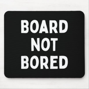 Tapis De Souris Planche Pas Ennuyée Citation Drôle de Board Game G