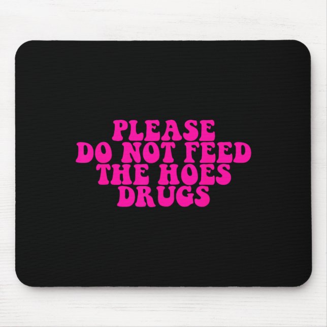 Tapis De Souris Please Do Not Feed The S Drugs Apparel  (Devant)
