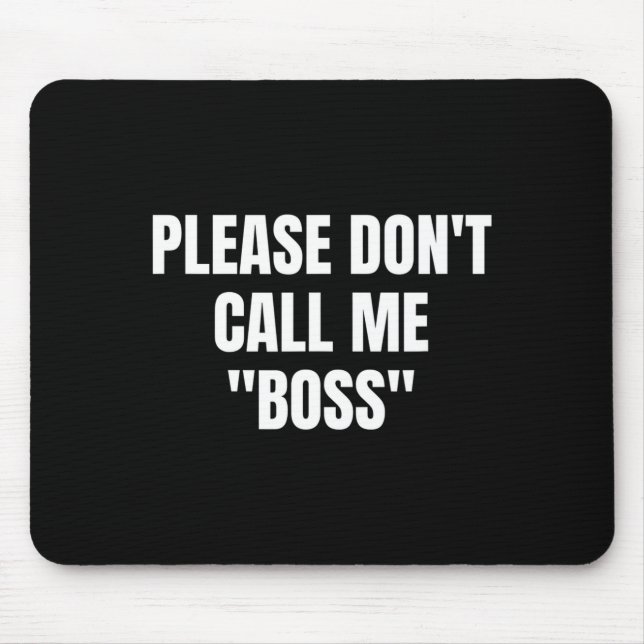 Tapis De Souris Please Don't Call Me Boss Funny  (Devant)